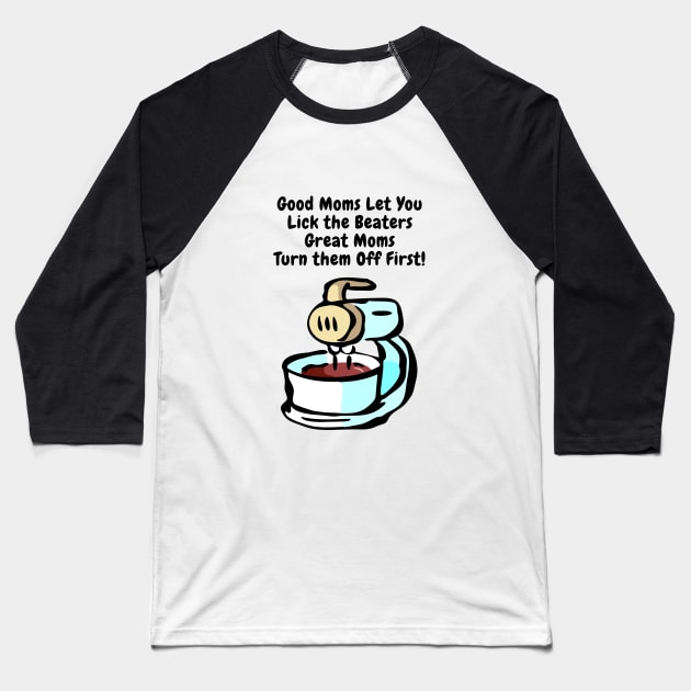 Good Moms Let You Lick the Beaters Baseball T-Shirt by Gear 4 U